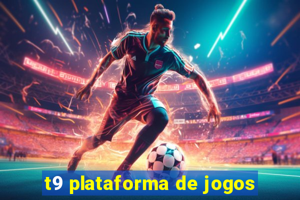 t9 plataforma de jogos